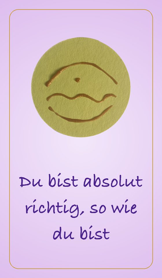 Du bist absolut richtig- so wie du bist